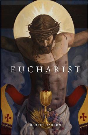 Eucharist by Archbishop Robert Barron