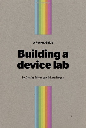 A Pocket Guide Building a device lab by Destiny Montague, Lara Hogan