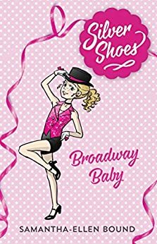 Silver Shoes 5: Broadway Baby by Samantha-Ellen Bound