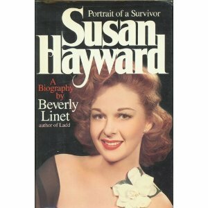 Susan Hayward: Portrait Of A Survivor by Beverly Linet