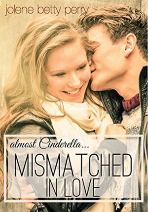 Mismatched in Love: Almost Cinderella (Almost a Fairytale #1) by Jolene Betty Perry