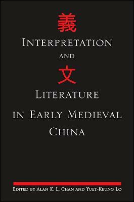 Interpretation and Literature in Early Medieval China by 