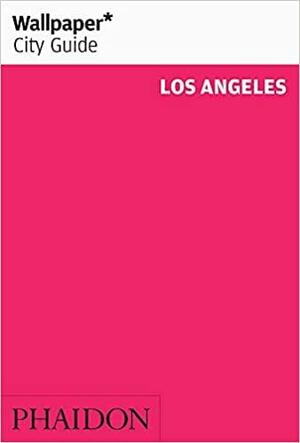 Wallpaper City Guide: Los Angeles by Wallpaper Magazine, Wallpaper Magazine