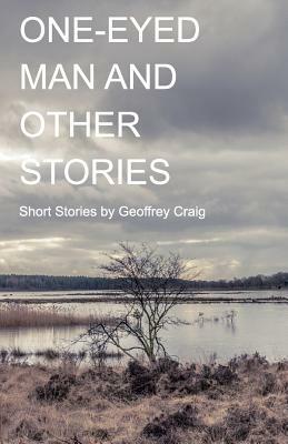 One-Eyed Man and Other Stories by Geoffrey Craig