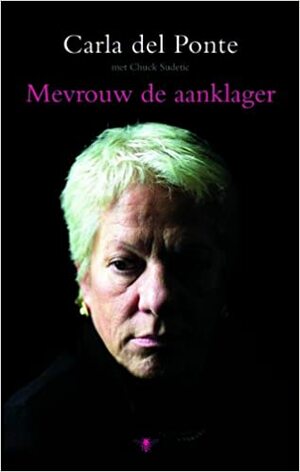 Mevrouw de aanklager: Oog in oog met de grootste misdadigers van deze tijd en de cultuur van de straffeloosheid by Carla Del Ponte