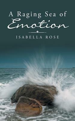 A Raging Sea of Emotion by Isabella Rose