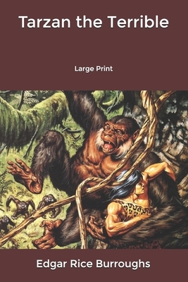 Tarzan the Terrible: Large Print by Edgar Rice Burroughs