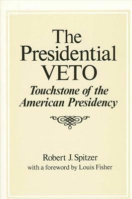 The Presidential Veto by Robert J. Spitzer