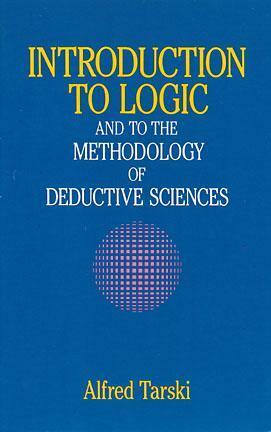 Introduction to Logic: and to the Methodology of Deductive Sciences by Alfred Tarski