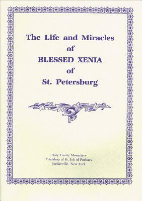 The Life and Miracles of Blessed Xenia of St. Petersburg by Holy Trinity Monastery