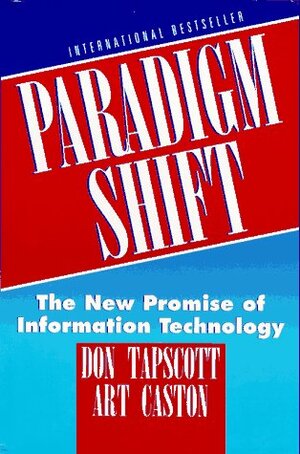 Paradigm Shift: The New Promise Of Information Technology by Don Tapscott