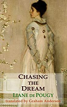 Chasing the Dream (Dedalus European Classics) by Liane de Pougy