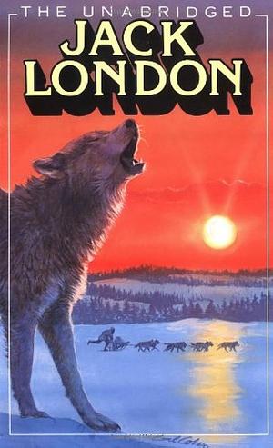 The Unabridged Jack London by Jack London