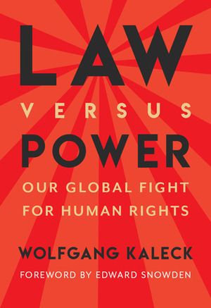 Law Versus Power: Our Global Fight for Human Rights by Wolfgang Kaleck