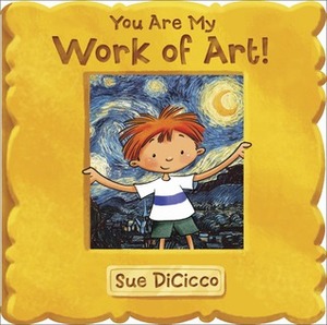 You Are My Work of Art by Sue DiCicco