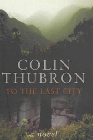 To the Last City by Colin Thubron