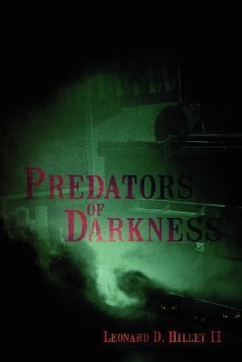 Predators of Darkness by Leonard D. Hilley, Leonard D. Hilley