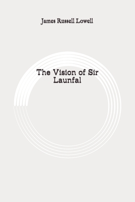 The Vision of Sir Launfal: Original by James Russell Lowell