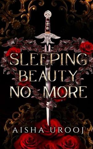 Sleeping Beauty No More by Aisha Urooj