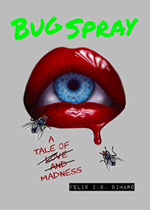 Bug Spray: A Tale of Madness by Felix I.D. Dimaro