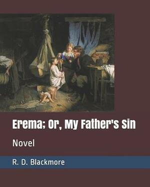 Erema; Or, My Father's Sin: Novel by R.D. Blackmore