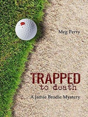 Trapped to Death by Meg Perry