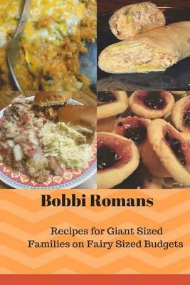Bobbi Romans Recipes for Giant Sized Families of Fairy Sized Budgets by Bobbi Romans