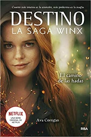 Destino. La saga Winx. El camino de las hadas. by Ava Corrigan