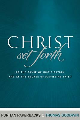 Christ Set Forth by Thomas Goodwin