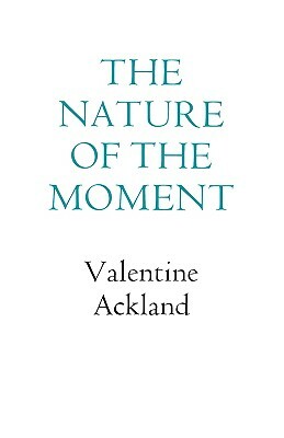 The Nature of the Moment by Valentine Ackland