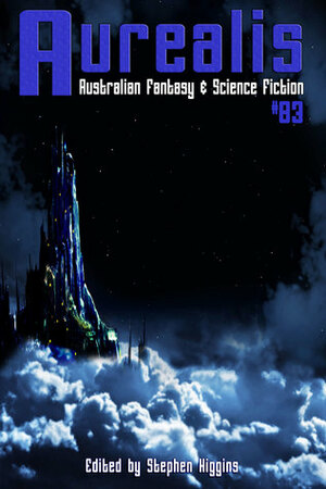 Aurealis #83 by Peter F. Hamilton, Stephen Higgins, Leah Clementson, Chris Large, Tracy Washington, Daniel Thompson, Terry Wood, Lynette Watters