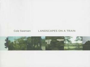 Landscapes on a Train by Cole Swensen