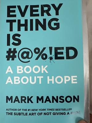 Everything is #@%!ed A book about hope by Mark Manson, Mark Manson