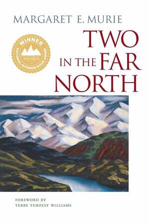 Two in the Far North by Margaret E. Murie