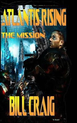 Atlantis Rising: The Mission by Bill Craig