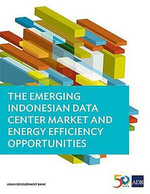The Emerging Indonesian Data Center Market and Energy Efficiency Opportunities by Asian Development Bank