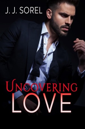 Uncovering Love by J.J. Sorel