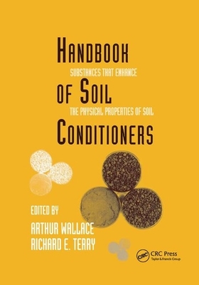 Handbook of Soil Conditioners: Substances That Enhance the Physical Properties of Soil: Substances That Enhance the Physical Properties of Soil by Wallace