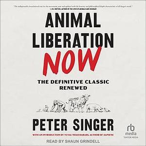 Animal Liberation Now  by Peter Singer