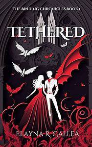 Tethered by Elayna R. Gallea