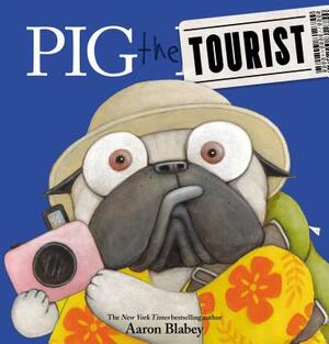 Pig the Tourist by Aaron Blabey