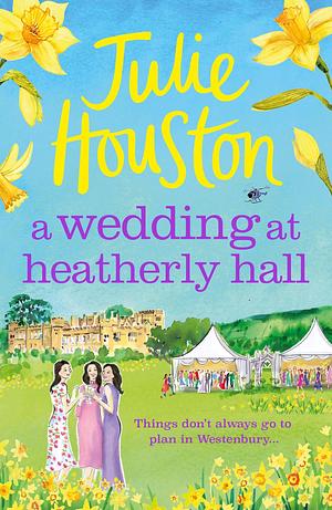 A Wedding at Heatherly Hall by Julie Houston, Julie Houston