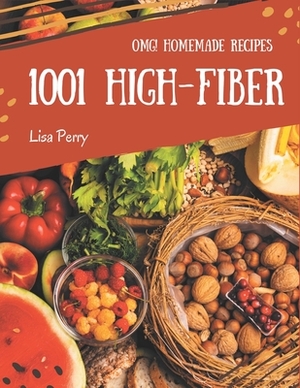OMG! 1001 Homemade High-Fiber Recipes: Enjoy Everyday With Homemade High-Fiber Cookbook! by Lisa Perry