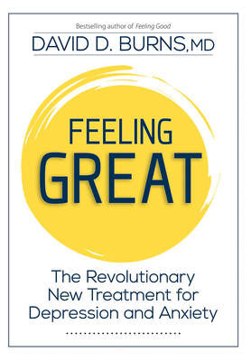 Feeling Great: The Revolutionary New Treatment for Depression and Anxiety by David D. Burns