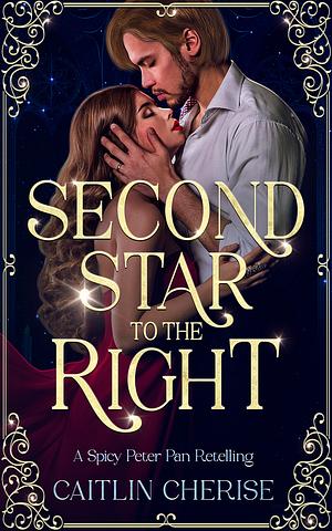 Second Star to the Right: A Spicy Peter Pan Romance by Caitlin Cherise, Caitlin Cherise