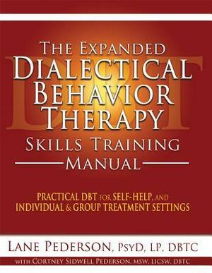 The Expanded Dialectical Behavior Therapy Skills Training Manual: Practical DBT for Self-Help, and Individual and Group Treatment Settings by Cortney Sidwell Pederson, Lane Pederson