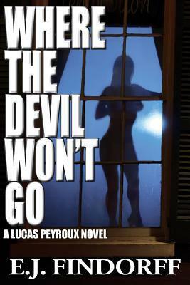 Where the Devil Won't Go by E.J. Findorff