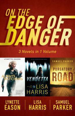 On the Edge of Danger: 3 Novels in 1 Volume by Lisa Harris, Samuel Parker, Lynette Eason