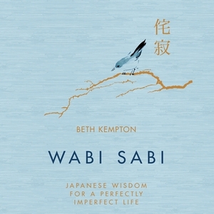 Wabi Sabi: Japanese Wisdom for a Perfectly Imperfect Life by 