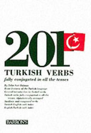 201 Turkish Verbs: Fully Conjugated in All the Tenses by Talât Sait Halman